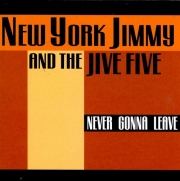 New York Jimmy And The Jive Five - Never Gonna Leave (1999)