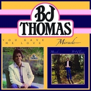 B. J. Thomas - You Gave Me Love / Miracle (Reissue) (2014)