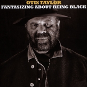 Otis Taylor - Fantasizing About Being Black (2017) CDRip