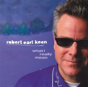 Robert Earl Keen - What I Really Mean (2005)