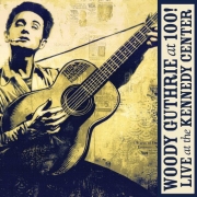 VA - Woody Guthrie At 100! Live At The Kennedy Center (2013)