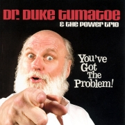 Dr. Duke Tumatoe & The Power Trio - You've Got The Problem! (2006)