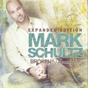 Mark Schultz - Broken And Beautiful (Expanded Edition) (2007)
