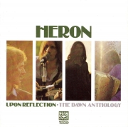 Heron - Upon Reflection / The Dawn Anthology (1970-72/2006)