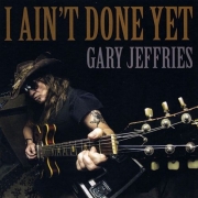 Gary Jeffries - I Ain't Done Yet (2017)