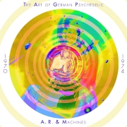 A.R. & Machines — The Art of German Psychedelic, 1970–1974 (Remastered) (2017)