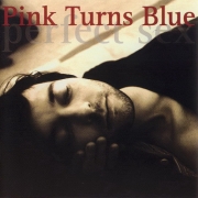 Pink Turns Blue - Perfect Sex (1994)