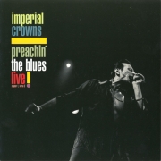 Imperial Crowns - Preachin' The Blues Live! (2005)