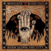 Mudcats Blues Trio - Burn Down the City (2013)