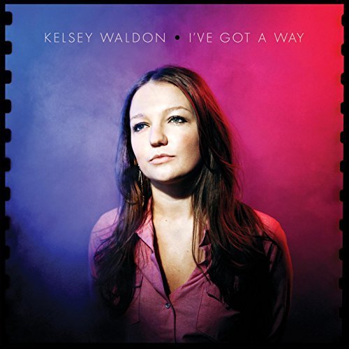 Kelsey Waldon - I've Got a Way (2016)