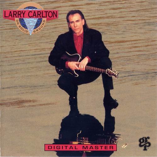 Larry Carlton - On Solid Ground (1989) 320 kbps+CD Rip