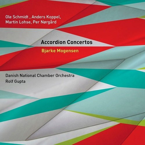 Bjarke Mogensen, Danish National Chamber Orchestra, Rolf Gupta - Schmidt, Koppel, Lohse, Nørgård: Accordion Concertos (2012)