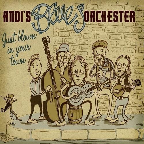 Andi's Blues Orchester - Just Blown in Your Town (2016)