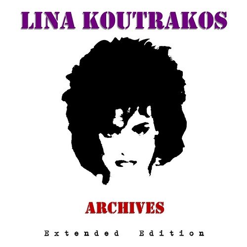 Lina Koutrakos - Archives (Extended Edition) (2016)