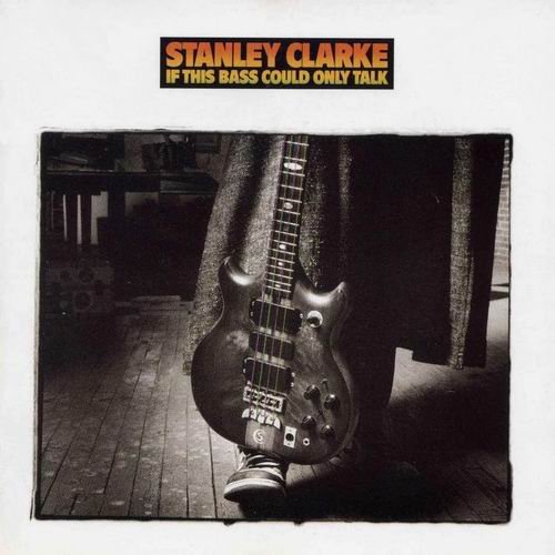 Stanley Clarke - If This Bass Could Only Talk (1988) Flac