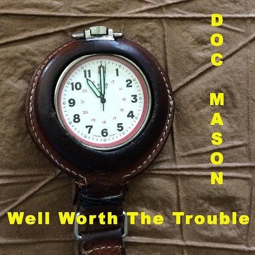 Doc Mason - Well Worth the Trouble (2016)