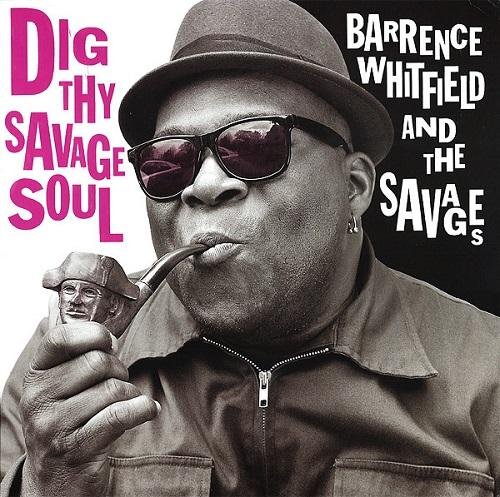 Barrence Whitfield And The Savages - Dig Thy Savage Soul (2013)