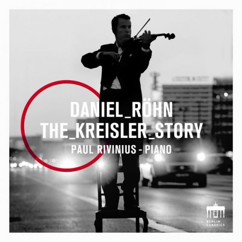 Daniel Röhn, Paul Rivinius - The Kreisler Story (2016) [Hi-Res]