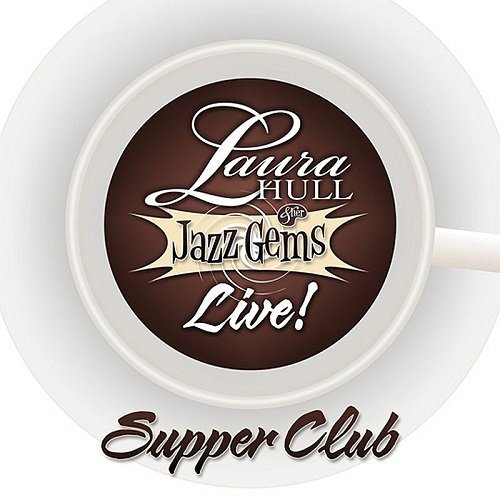 Laura Hull & Her Jazz Gems - Supper Club Live! (2011)