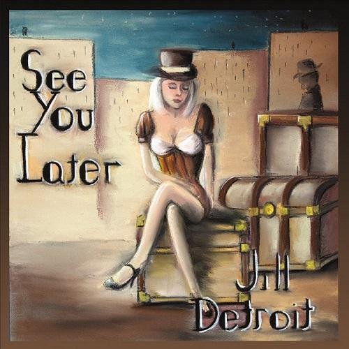 Jill Detroit - See You Later (2016)