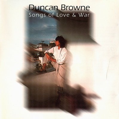 Duncan Browne - Songs of Love and War (1993)