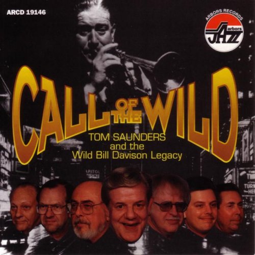 Tom Saunders & The Wild Bill Davison Legacy - Call Of The Wild (2006)