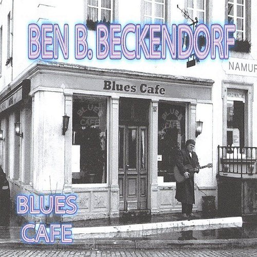 Ben B. Beckendorf - Blues Cafe (2005)