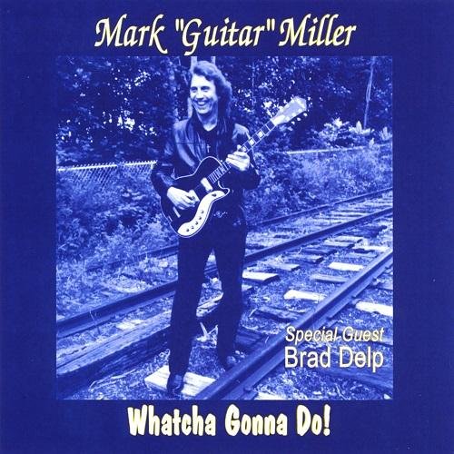 Mark 'Guitar' Miller - Whatcha Gonna Do! (2009)