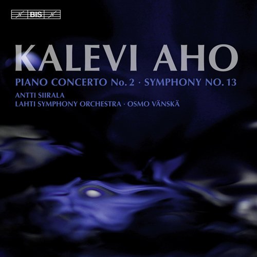 Antti Siirala, Lahti Symphony Orchestra, Osmo Vanska - Kalevi Aho - Piano Concerto No.2 / Symphony No.13 (2010)