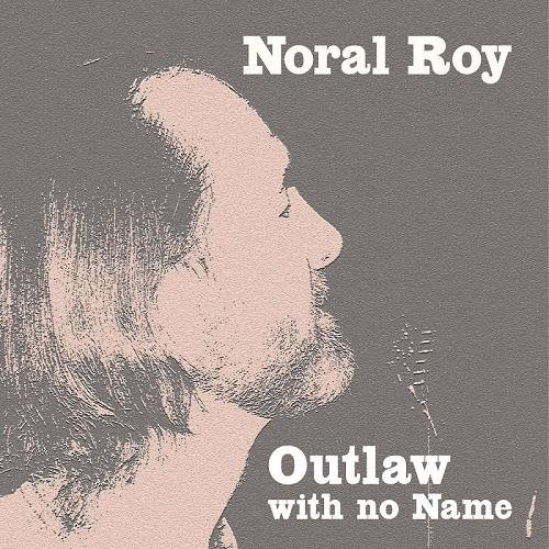Noral Roy - Outlaw With No Name (2015)