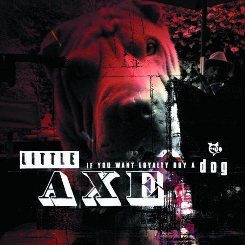 Little Axe – If You Want Loyalty Buy a Dog (2011)