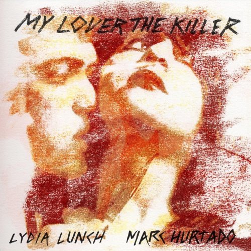 Lydia Lunch & Marc Hurtado - My Lover the Killer (2016)
