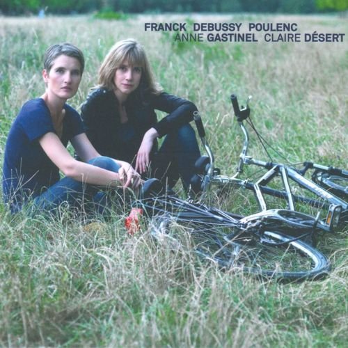 Anne Gastinel, Claire Désert - Franck, Debussy, Poulenc - Cello Sonatas (2011)