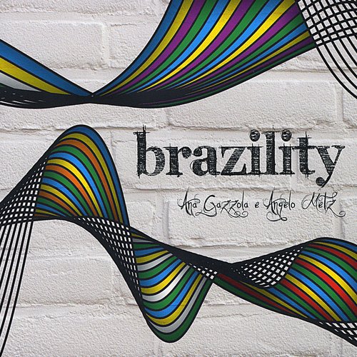 Ana Gazzola & Angelo Metz – Brazility (2008)