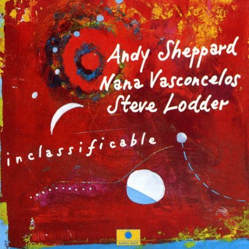 Andy Sheppard / Naná Vasconcelos / Steve Lodder - Inclassificable ( 1995)