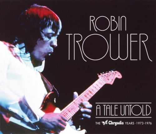 Robin Trower - A Tale Untold: The Chrysalis Years (1973-1976)