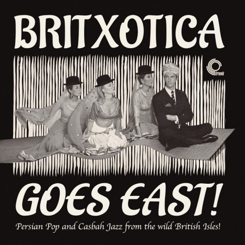 VA - Britxotica Goes East: Britxotica Goes East! : Persian Pop and Casbah Jazz From the Wild British Isles! (2016)