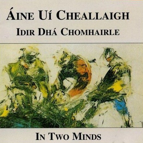 Áine Uí Cheallaigh ‎– Idir Dha Chomhairle - In Two Minds (1992)