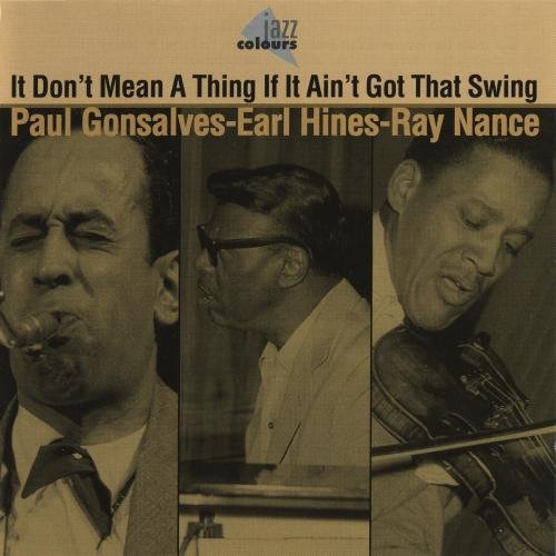 Paul Gonsalves, Earl Hines, Ray Nance - It Don't Mean a Thing If It Ain't Got That Swing (2003)