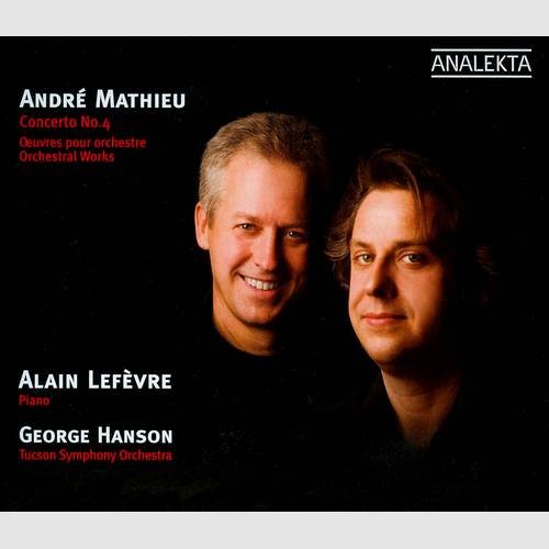 Alain Lefévre, George Hanson, Tucson Symphony Orchestra - André Mathieu: Piano concerto № 4, Scénes de Ballet, Quatre Chansons (2008)