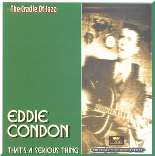 Eddie Condon - That's A Serious Thing (1929-1940)