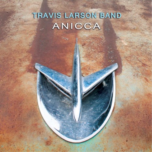 Travis Larson Band - Anicca (2016) FLAC