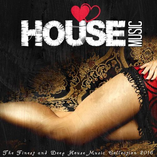 VA - I Love House Music 2016: The Finest And Deep House Music Collection (2016) FLAC