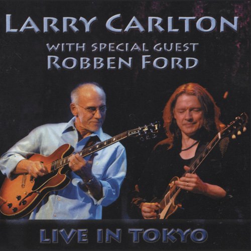 Larry Carlton With Special Guest Robben Ford - Live In Tokyo (2007)