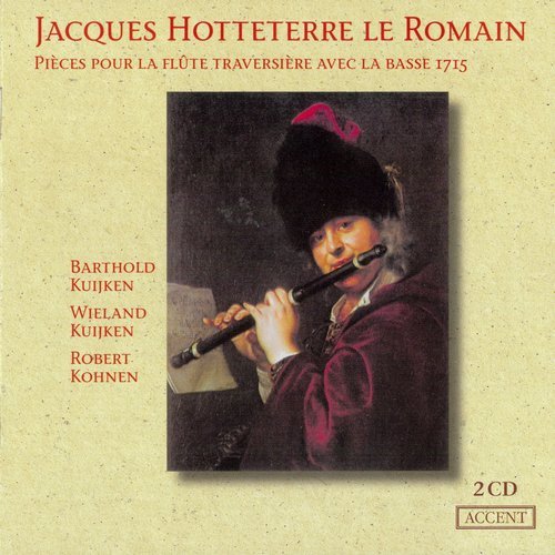 Barthold Kuijken, Wieland Kuijken, Robert Kohnen - Jacques Hotteterre le Romain - Pièces pour la Flûte Traversière avec la Basse 1715 (2006)