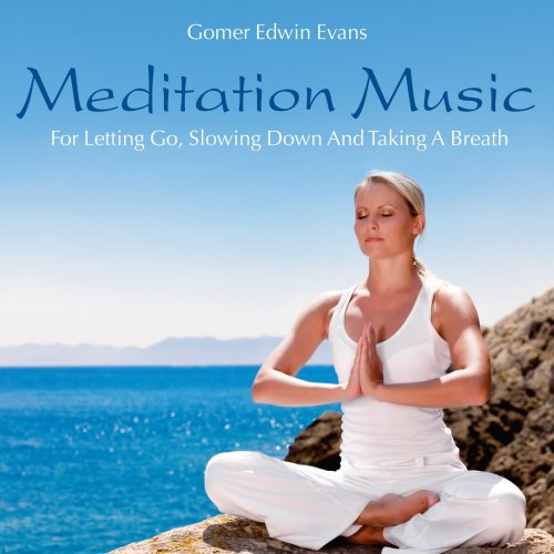 Gomer Edwin Evans - Meditation Music For Letting Go, Slowing Down and Taking a Breath (2014) Lossless