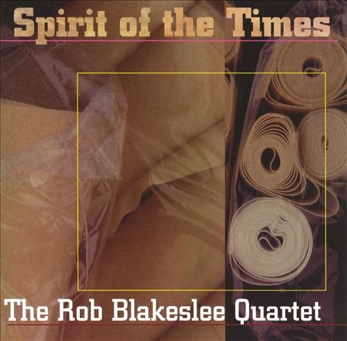 The Rob Blakeslee Quartet - Spirit Of The Times (1998)