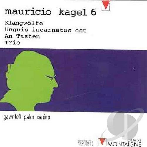 Saschko Gawriloff, Siegfried Palm, Bruno Canino - Mauricio Kagel - 6: Klangwolfe, Unguis incarnatus est, An tasten, Trio (1994)