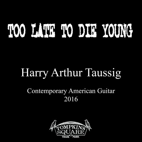 Harry Taussig - Too Late to Die Young (2016)