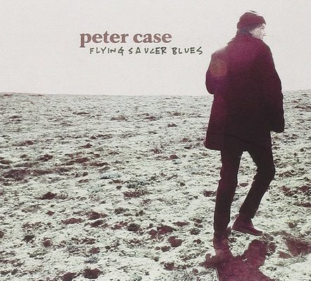 Peter Case - Flying Saucer Blues (2000)